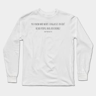 you know who wears sunglasses inside? blind people and douchebags -dean Winchester Long Sleeve T-Shirt